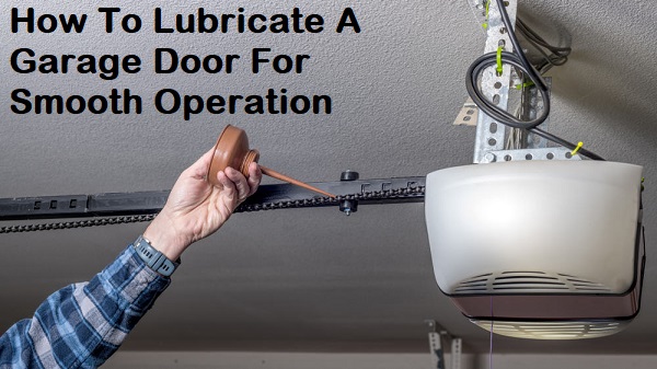 How To Lubricate A Garage Door For Smooth Operation