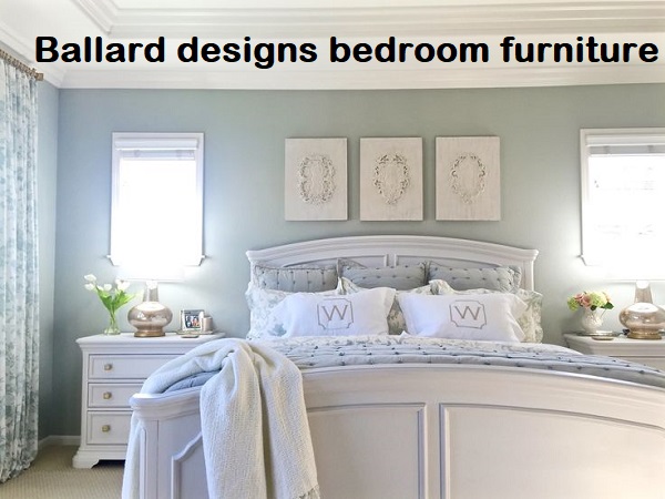 A Beneficial Guide to Ballard Designs Bedroom Furniture
